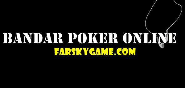 Game Bandar Poker Online Maupun Agen Lainnya Untuk Pemula